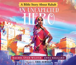 Cover image for An Unexpected Hero: A Bible Story About Rahab
