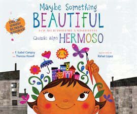 Cover image for Maybe Something Beautiful - Bilingual Edition: How Art Transformed a Neighborhood