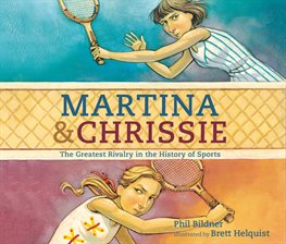 Imagen de portada para Martina and Chrissie: The Greatest Rivalry in the History of Sports