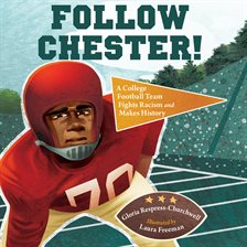 Imagen de portada para Follow Chester!: A College Football Team Fights Racism and Makes History