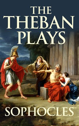 Cover image for The Theban Plays: Oedipus at Colonus, Oedipus Rex & Antigone