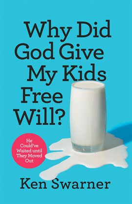 Cover image for Why Did God Give My Kids Free Will?