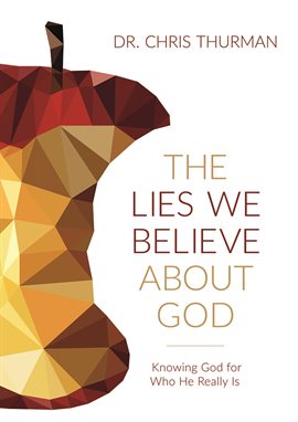 Cover image for The Lies We Believe About God