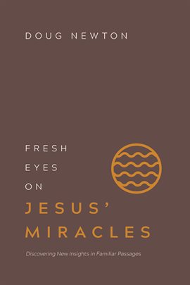 Imagen de portada para Fresh Eyes on Jesus’ Miracles