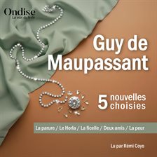 Guy de Maupassant : Cinq nouvelles choisies