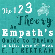 Imagen de portada para The 123 Theory: An Empath's Guide to Thrive in Life, Love & Work