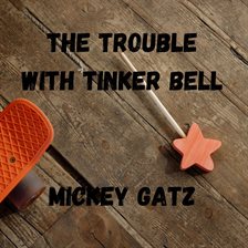 Imagen de portada para The Trouble With Tinker Bell