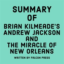 Cover image for Summary of Brian Kilmeade's Andrew Jackson and the Miracle of New Orleans