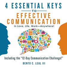 Cover image for 4 Essential Keys to Effective Communication in Love, Life, Work--Anywhere!
