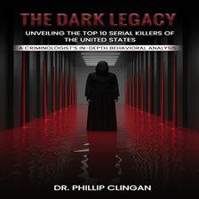 Imagen de portada para The Dark Legacy: Unveiling the Top 10 Serial Killers of the United States