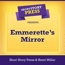 Imagen de portada para Short Story Press Presents Emmerette's Mirror
