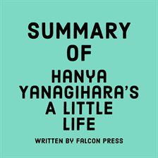 Cover image for Summary of Hanya Yanagihara's A Little Life