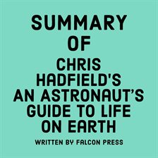 Cover image for Summary of Chris Hadfield's An Astronaut's Guide to Life on Earth