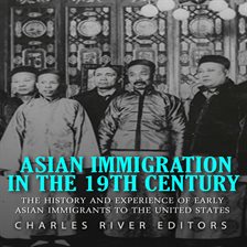 Imagen de portada para Asian Immigration in the 19th Century: The History and Experiences of Early Asian Immigrants in the