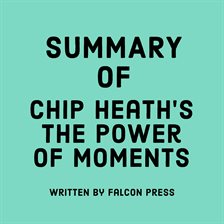 Cover image for Summary of Chip Heath's The Power of Moments