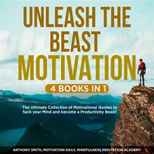 Cover image for Unleash the Beast Motivation 4 Books in 1: The Ultimate Collection of Motivational Quotes to Hack Yo