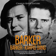 Cover image for Ma Barker and the Barker-Karpis Gang: The Controversial History of the Criminal Gang During the Grea