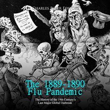 Cover image for The 1889-1890 Flu Pandemic: The History of the 19th Century's Last Major Global Outbreak