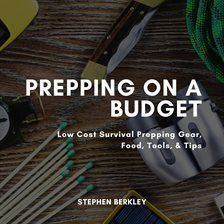 Cover image for Prepping on a Budget: Low Cost Survival Prepping Gear, Food, Tools, & Tips