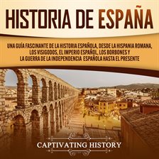 Cover image for Historia de España: Una guía fascinante de la historia española, desde la Hispania romana, los visig