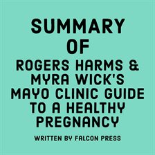 Cover image for Summary of Rogers Harms & Myra Wick's Mayo Clinic Guide to a Healthy Pregnancy