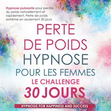Imagen de portada para Perte de Poids Hypnose Pour Les Femmes Le Challenge de 30 Jours