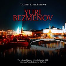 Cover image for Yuri Bezmenov: The Life and Legacy of the Influential KGB Informant Who Defected to the West