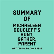 Cover image for Summary of Michaeleen Doucleff's Hunt, Gather, Parent