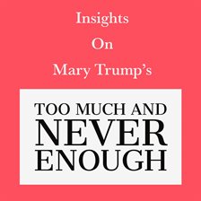 Cover image for Insights on Mary Trump's Too Much and Never Enough