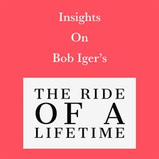 Cover image for Insights on Bob Iger's The Ride of a Lifetime