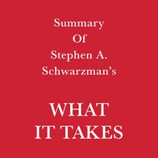 Cover image for Summary of Stephen A. Schwarzman What it Takes