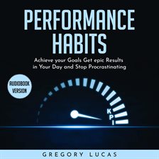 Cover image for Performance Habits: Achieve Your Goals Get Epic Results in Your Day and Stop Procrastinating