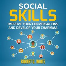 Cover image for Social Skills: Improve Your Conversations and Develop Your Charisma