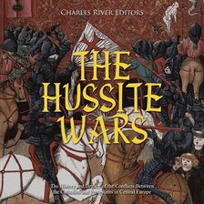 Cover image for The Hussite Wars: The History and Legacy of the Conflicts Between the Catholics and Protestants in