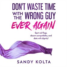 Cover image for Don't Waste Time with the Wrong Guy Ever Again