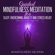 Guided Mindfulness Meditations for Sleep, Overcoming Anxiety and Stress Relief