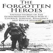 Cover image for Forgotten Heroes: Untold Stories of the Extraordinary World War II - Courage, Survival, Resistance