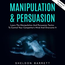 Imagen de portada para Manipulation & Persuasion: Learn the Manipulation and Persuasion Tactics to Control Your Competitor'