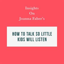 Cover image for Insights on Joanna Faber's How to Talk So Little Kids Will Listen