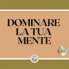 Dominare la tua mente Dominare la tua mente