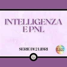 Intelligenza E Pnl (Serie Di 2 Libri) Intelligenza E Pnl (Serie Di 2 Libri)