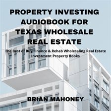 Cover image for Property Investing Audiobook for Texas Wholesale Real Estate