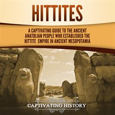 Cover image for Hittites: A Captivating Guide to the Ancient Anatolian People Who Established the Hittite Empire ...