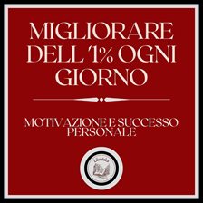 Migliorare dell'1% ogni giorno! Motivazione e successo personale! Migliorare dell'1% ogni giorno! Motivazione e successo personale!