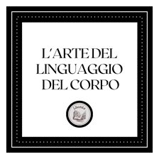 L'arte del linguaggio del corpo L'arte del linguaggio del corpo