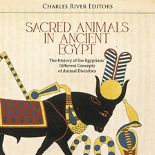 Cover image for Sacred Animals in Ancient Egypt: The History of the Egyptians' Different Concepts of Animal Diviniti