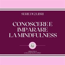 Conoscere E Imparare La Mindfulness (Serie Di 2 Libri) Conoscere E Imparare La Mindfulness (Serie Di 2 Libri)