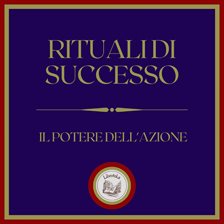 Rituali di successo: Il potere dell'azione Rituali di successo: Il potere dell'azione
