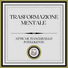 Trasformazione Mentale: Attiva il tuo cervello intelligente Trasformazione Mentale: Attiva il tuo cervello intelligente