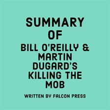 Cover image for Summary of Bill O'Reilly & Martin Dugard's Killing The Mob